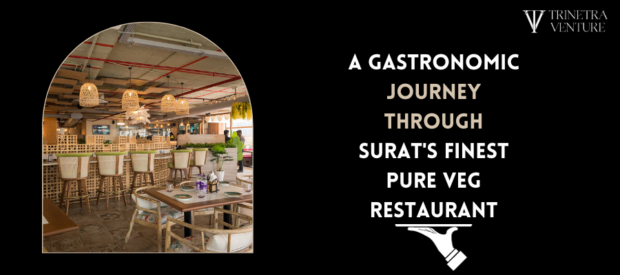 A Gastronomic Journey Through Surat’s Finest Pure Veg Restaurant